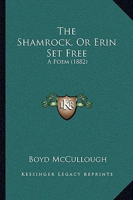 The Shamrock, Or Erin Set Free: A Poem (1882)