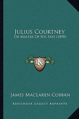 Julius Courtney: Or Master Of His Fate (1890)