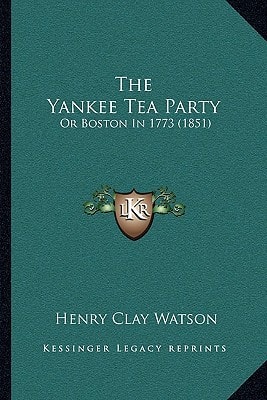 The Yankee Tea Party: Or Boston In 1773 (1851)