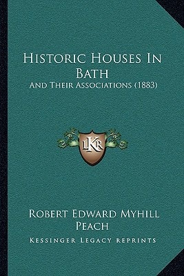Historic Houses In Bath: And Their Associations (1883)