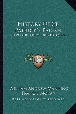 History Of St. Patrick's Parish: Cleveland, Ohio, 1853-1903 (1903)