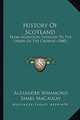 History Of Scotland: From Agricola's Invasion To The Union Of The Crowns (1880)