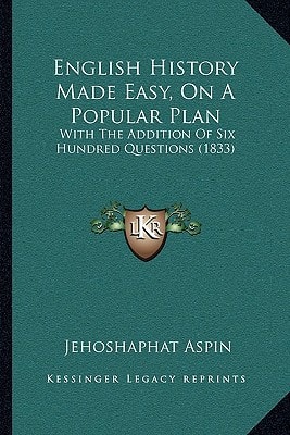 English History Made Easy, On A Popular Plan: With The Addition Of Six Hundred Questions (1833)