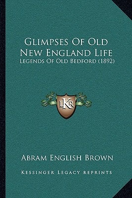 Glimpses of Old New England Life: Legends of Old Bedford (1892)