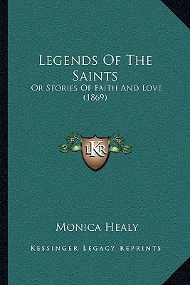 Legends Of The Saints: Or Stories Of Faith And Love (1869)