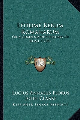 Epitome Rerum Romanarum: Or A Compendious History Of Rome (1739)