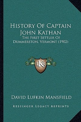History Of Captain John Kathan: The First Settler Of Dummerston, Vermont (1902)