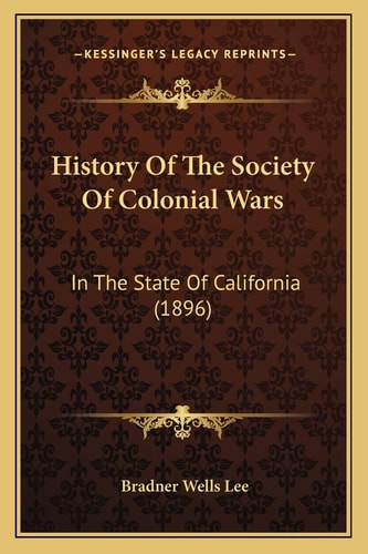 History Of The Society Of Colonial Wars: In The State Of California (1896)
