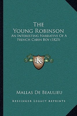 The Young Robinson: An Interesting Narrative Of A French Cabin Boy (1825)