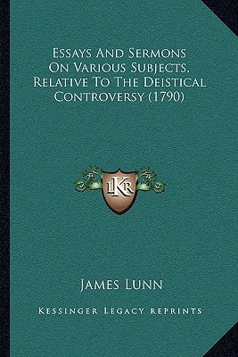 Essays And Sermons On Various Subjects, Relative To The Deistical Controversy (1790)