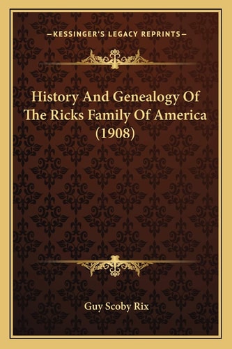 History And Genealogy Of The Ricks Family Of America (1908)
