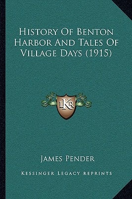 History Of Benton Harbor And Tales Of Village Days (1915)