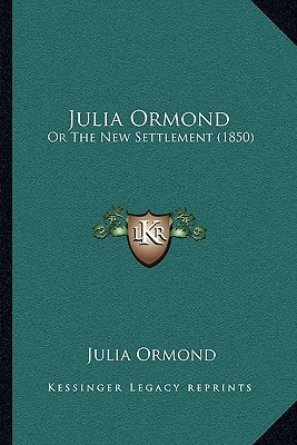 Julia Ormond: Or The New Settlement (1850)