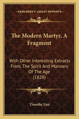 The Modern Martyr, A Fragment: With Other Interesting Extracts From, The Spirit And Manners Of The Age (1828)
