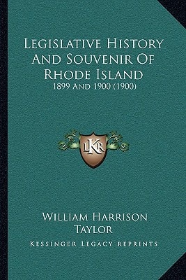 Legislative History And Souvenir Of Rhode Island: 1899 And 1900 (1900)