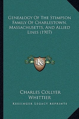 Genealogy Of The Stimpson Family Of Charlestown, Massachusetts, And Allied Lines (1907)