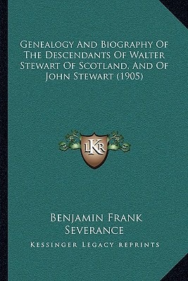 Genealogy And Biography Of The Descendants Of Walter Stewart Of Scotland, And Of John Stewart (1905)