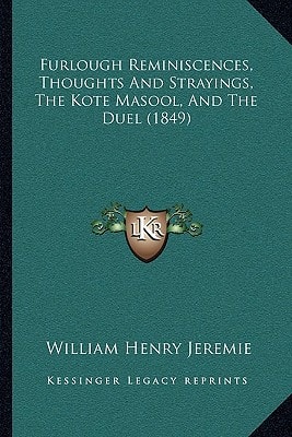 Furlough Reminiscences, Thoughts And Strayings, The Kote Masool, And The Duel (1849)