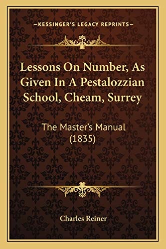 Lessons On Number, As Given In A Pestalozzian School, Cheam, Surrey: The Master's Manual (1835)