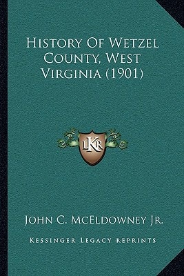 History Of Wetzel County, West Virginia (1901)