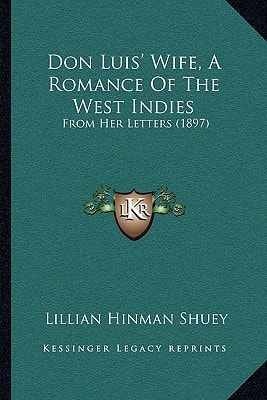 Don Luis' Wife, A Romance Of The West Indies: From Her Letters (1897)