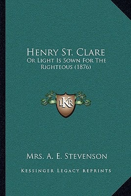 Henry St. Clare: Or Light Is Sown For The Righteous (1876)