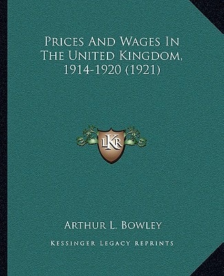 Prices And Wages In The United Kingdom, 1914-1920 (1921)