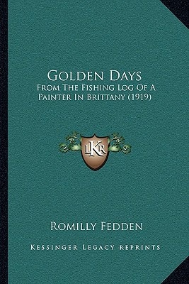 Golden Days: From The Fishing Log Of A Painter In Brittany (1919)