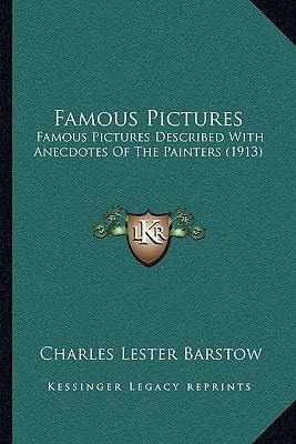Famous Pictures: Famous Pictures Described With Anecdotes Of The Painters (1913)