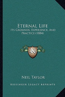 Eternal Life: Its Grounds, Experience, And Practice (1884)