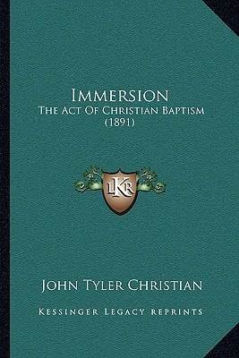 Immersion: The Act Of Christian Baptism (1891)