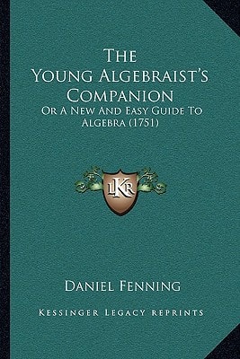 The Young Algebraist's Companion: Or A New And Easy Guide To Algebra (1751)