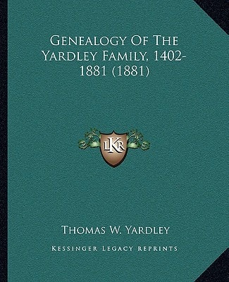 Genealogy Of The Yardley Family, 1402-1881 (1881)