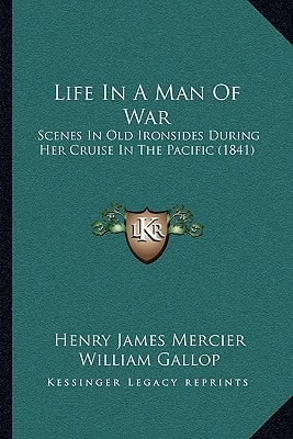 Life In A Man Of War: Scenes In Old Ironsides During Her Cruise In The Pacific (1841)