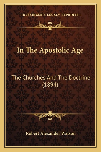 In The Apostolic Age: The Churches And The Doctrine (1894)