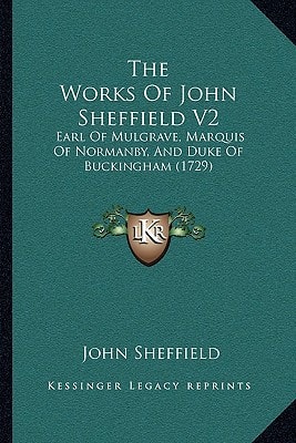 The Works Of John Sheffield V2: Earl Of Mulgrave, Marquis Of Normanby, And Duke Of Buckingham (1729)