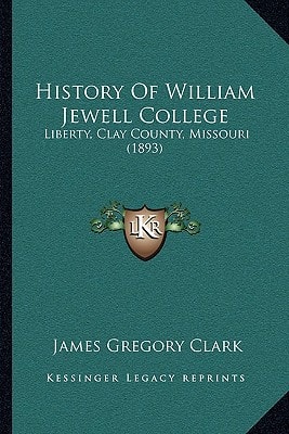 History Of William Jewell College: Liberty, Clay County, Missouri (1893)