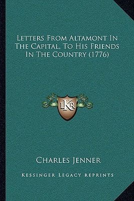 Letters From Altamont In The Capital, To His Friends In The Country (1776)