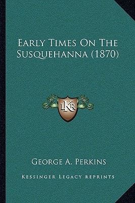 Early Times On The Susquehanna (1870)