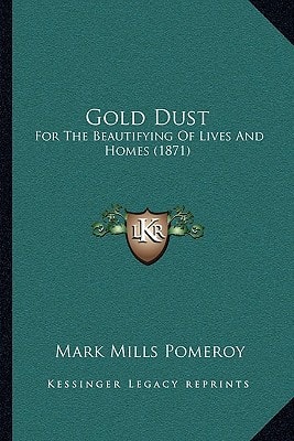 Gold Dust: For The Beautifying Of Lives And Homes (1871)