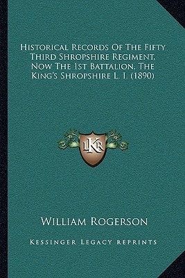 Historical Records Of The Fifty Third Shropshire Regiment, Now The 1st Battalion, The King's Shropshire L. I. (1890)