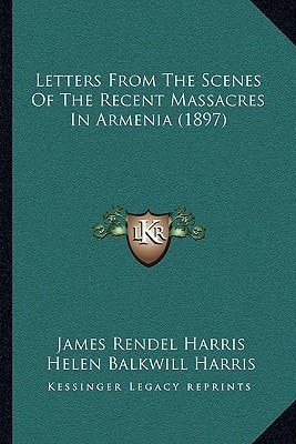 Letters From The Scenes Of The Recent Massacres In Armenia (1897)