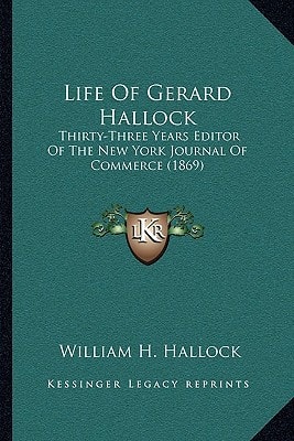 Life Of Gerard Hallock: Thirty-Three Years Editor Of The New York Journal Of Commerce (1869)