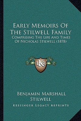 Early Memoirs Of The Stilwell Family: Comprising The Life And Times Of Nicholas Stilwell (1878)