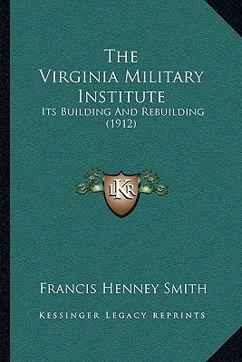 The Virginia Military Institute: Its Building And Rebuilding (1912)