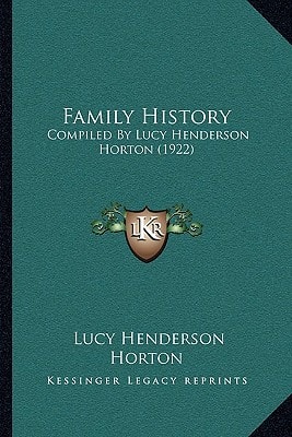 Family History: Compiled By Lucy Henderson Horton (1922)
