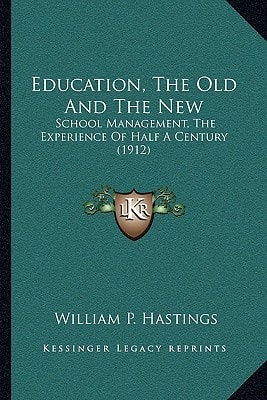 Education, The Old And The New: School Management, The Experience Of Half A Century (1912)