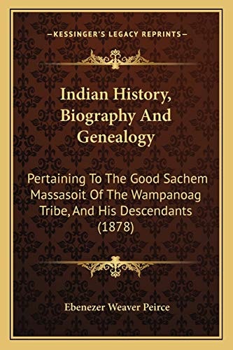 Indian History, Biography And Genealogy: Pertaining To The Good Sachem Massasoit Of The Wampanoag Tribe, And His Descendants (1878)