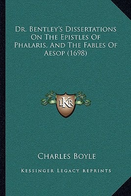 Dr. Bentley's Dissertations On The Epistles Of Phalaris, And The Fables Of Aesop (1698)
