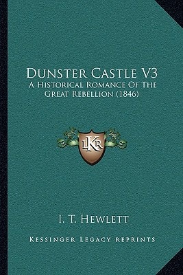 Dunster Castle V3: A Historical Romance Of The Great Rebellion (1846)